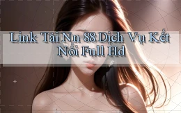 link tải nn 88 dịch vụ kết nối full hd