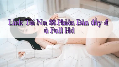 link tải nn 88 phiên bản đầy đủ full hd
