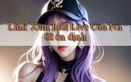link xem idol live của nn 88 ổn định