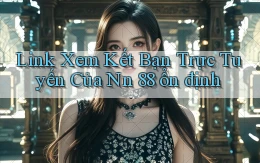 link xem kết bạn trực tuyến của nn 88 ổn định