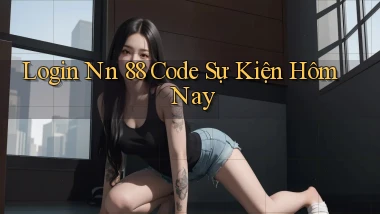 login nn 88 code sự kiện hôm nay