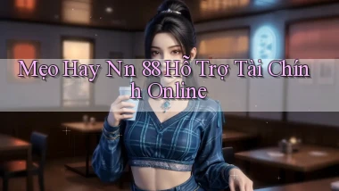 mẹo hay nn 88 hỗ trợ tài chính online