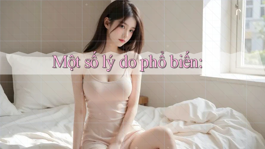 Một số lý do phổ biến: