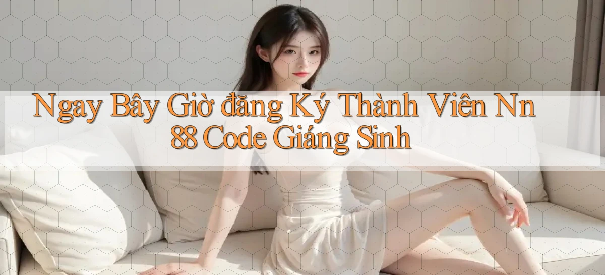ngay bây giờ đăng ký thành viên nn 88 code giáng sinh