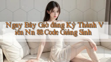 ngay bây giờ đăng ký thành viên nn 88 code giáng sinh