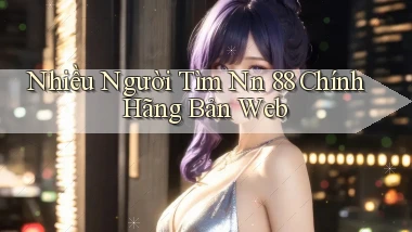 nhiều người tìm nn 88 chính hãng bản web