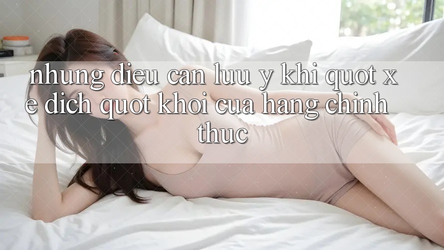 Những Điều Cần Lưu Ý Khi " Xê Dịch" Khỏi Cửa Hàng Chính Thức