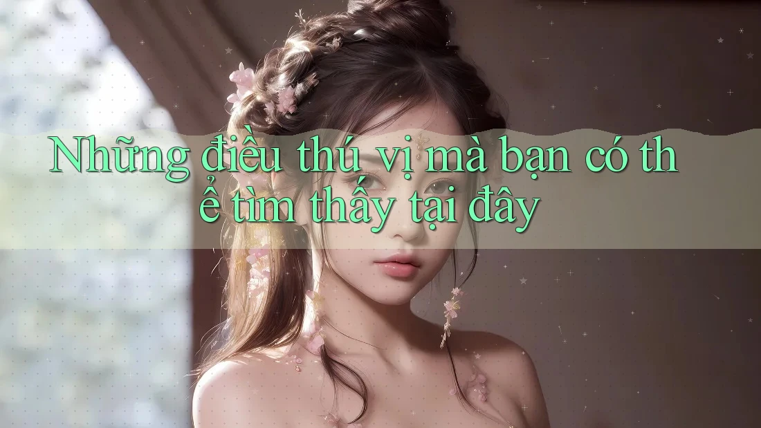 Những điều thú vị mà bạn có thể tìm thấy tại đây
