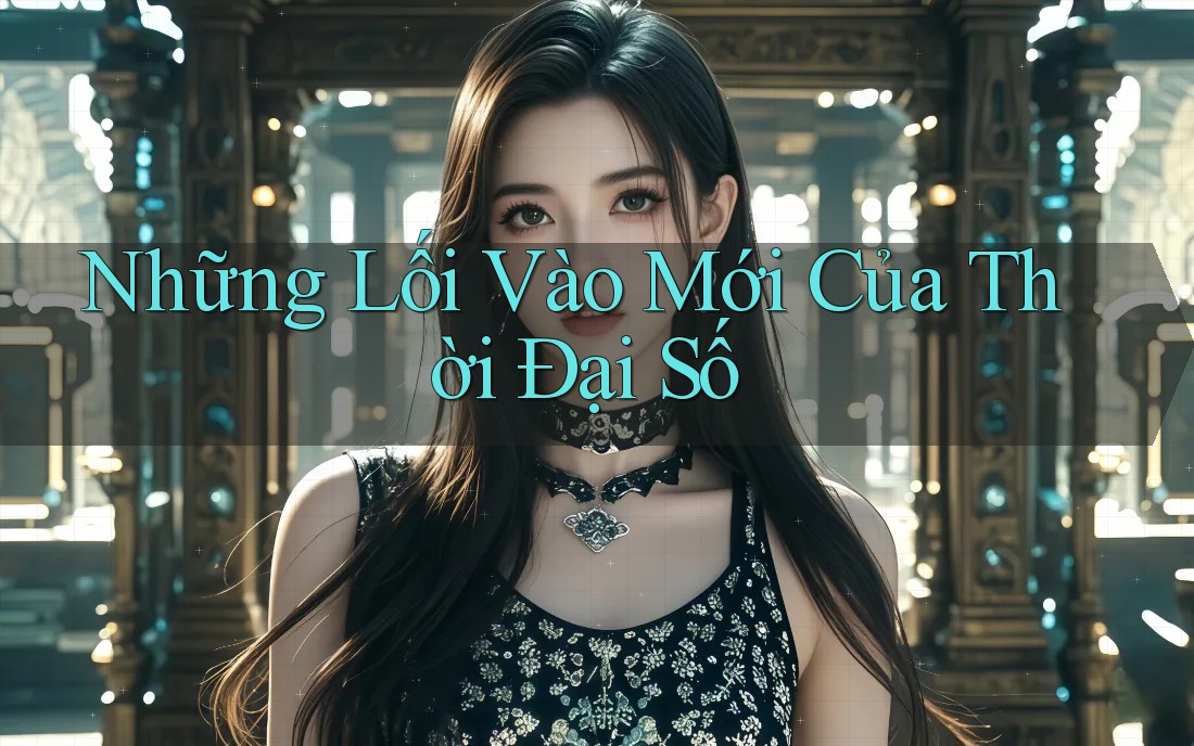 Những Lối Vào Mới Của Thời Đại Số