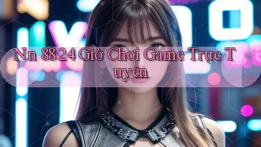 nn 88 24 giờ chơi game trực tuyến