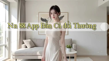 nn 88 app bắn cá đổi thưởng