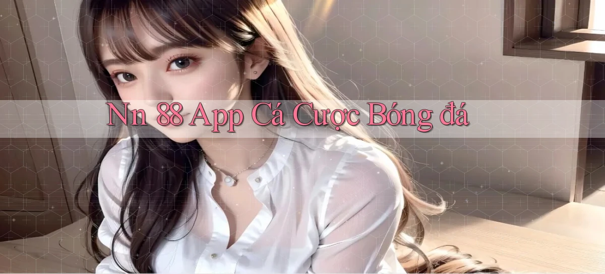 nn 88 app cá cược bóng đá