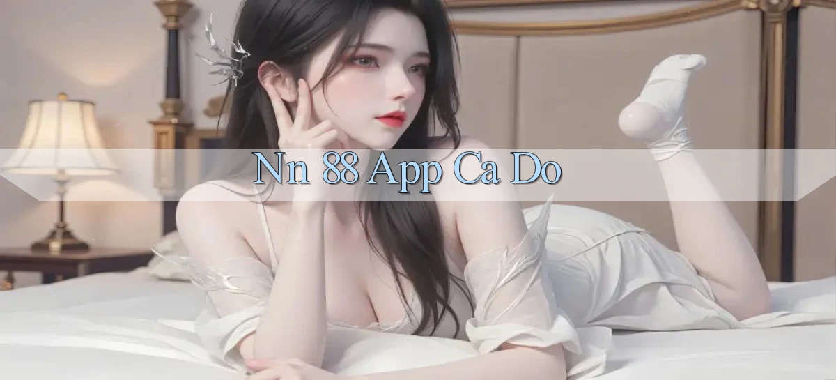 nn 88 app cá độ