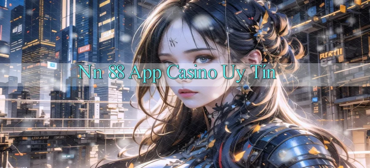 nn 88 app casino uy tín