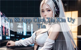 nn 88 app chơi tài xỉu uy tín