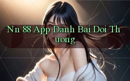 nn 88 app đánh bài đổi thưởng