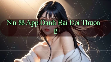 nn 88 app đánh bài đổi thưởng