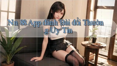 nn 88 app đánh bài đổi thưởng uy tín