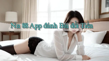 nn 88 app đánh bài đổi tiền