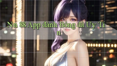 nn 88 app đánh bóng đá uy tín