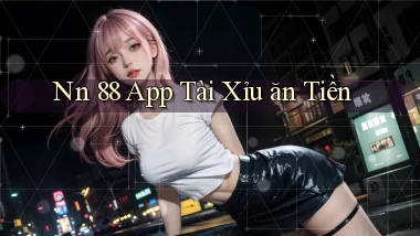 nn 88 app tài xỉu ăn tiền