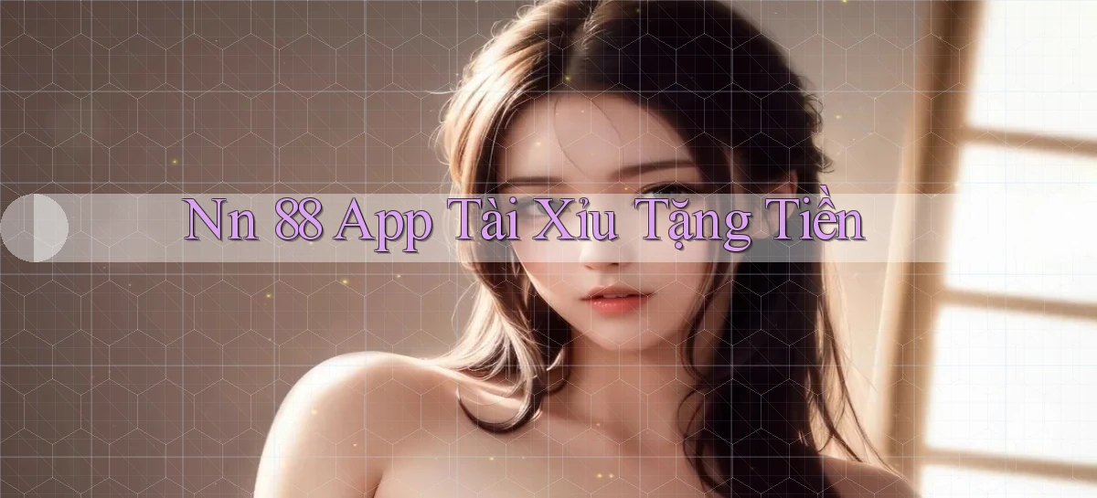 nn 88 app tài xỉu tặng tiền