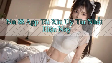 nn 88 app tài xỉu uy tín nhất hiện nay