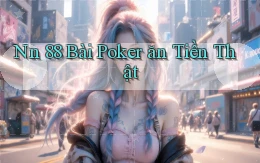 nn 88 bài poker ăn tiền thật