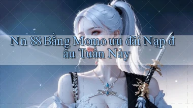 nn 88 bằng momo ưu đãi nạp đầu tuần này