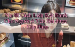nn 88 cách liên kết bank cho người ở Yên Bái được cấp phép