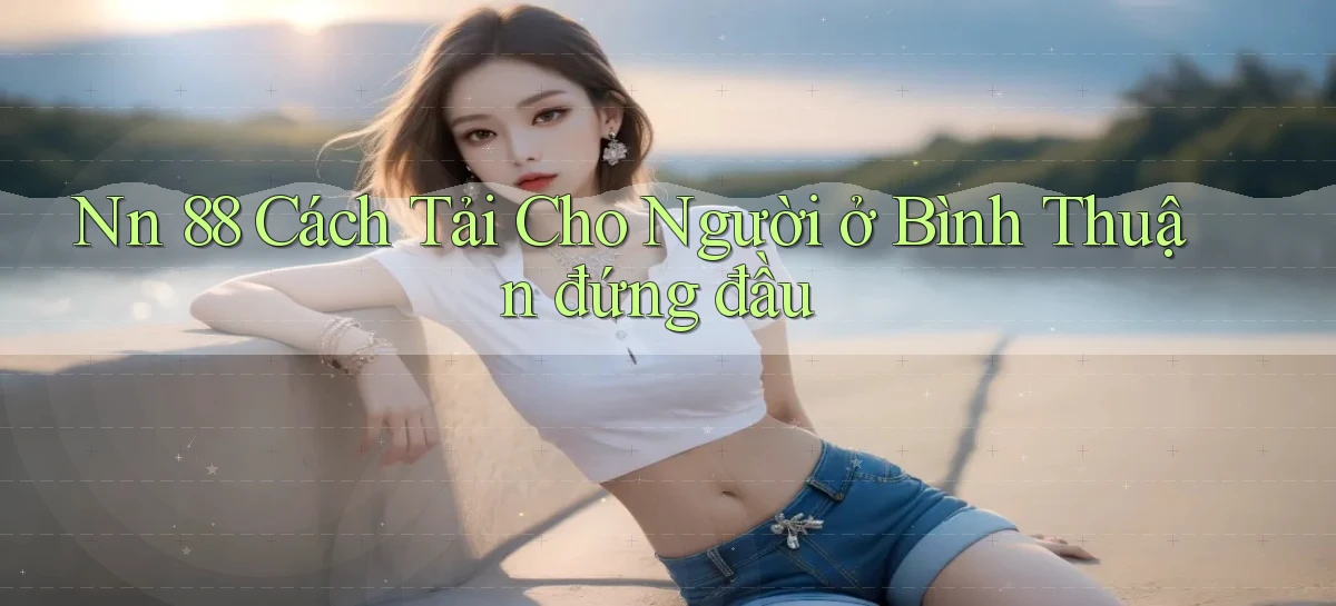 nn 88 cách tải cho người ở Bình Thuận đứng đầu