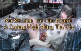 nn 88 cách tải cho người ở Quảng Ngãi đáng tin cậy