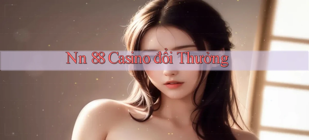 nn 88 casino đổi thưởng
