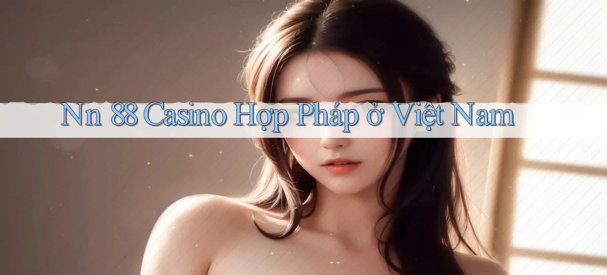 nn 88 casino hợp pháp ở việt nam