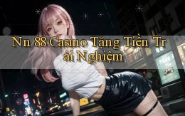 nn 88 casino tặng tiền trải nghiệm