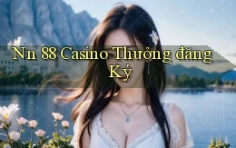 nn 88 casino thưởng đăng ký