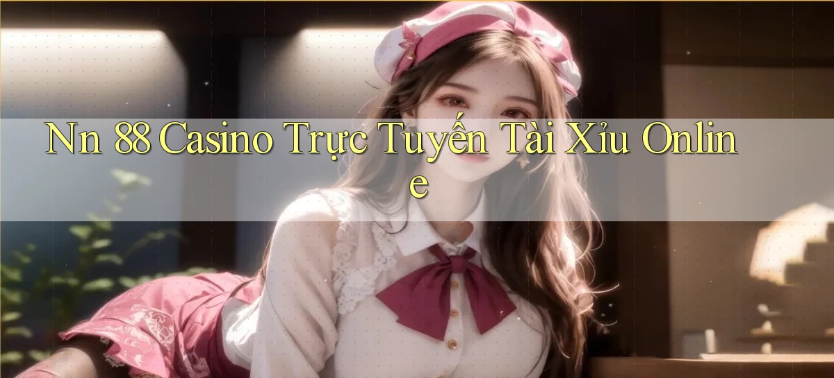 nn 88 casino trực tuyến tài xỉu online