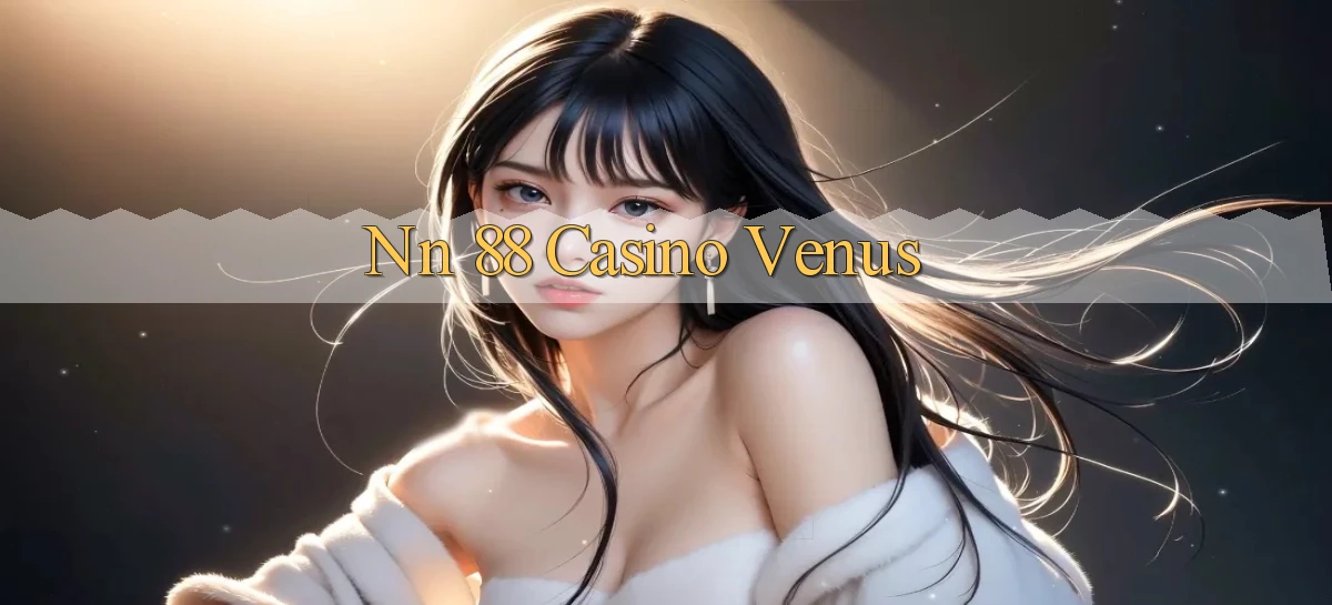 nn 88 casino venus