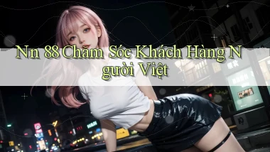 nn 88 chăm sóc khách hàng người việt