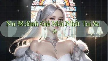 nn 88 đánh giá mới nhất tại sao