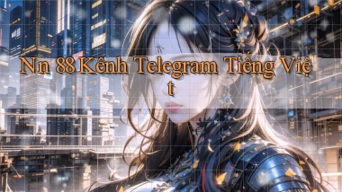 nn 88 kênh telegram tiếng việt