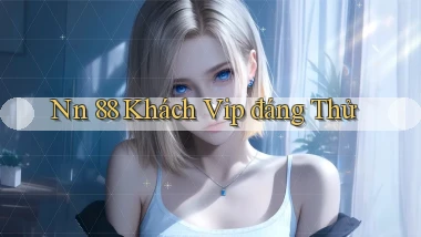 nn 88 khách vip đáng thử
