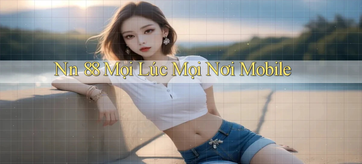 nn 88 mọi lúc mọi nơi mobile