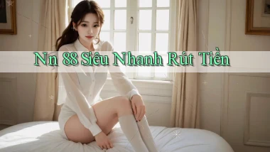 nn 88 siêu nhanh rút tiền