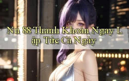 nn 88 thanh khoản ngay lập tức cả ngày