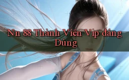 nn 88 thành viên vip đáng dùng