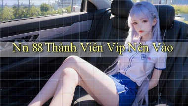 nn 88 thành viên vip nên vào