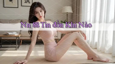 nn 88 tin đồn khi nào