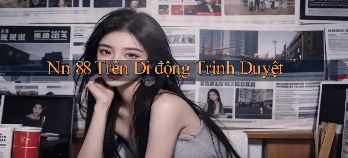 nn 88 trên di động trình duyệt