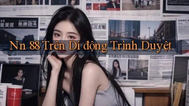 nn 88 trên di động trình duyệt